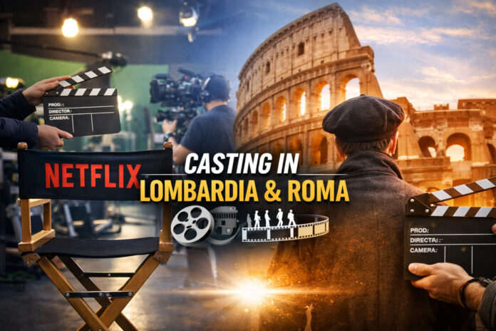 Casting Netflix Lombardia e Roma 2026